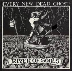 Every New Dead Ghost : River of Souls